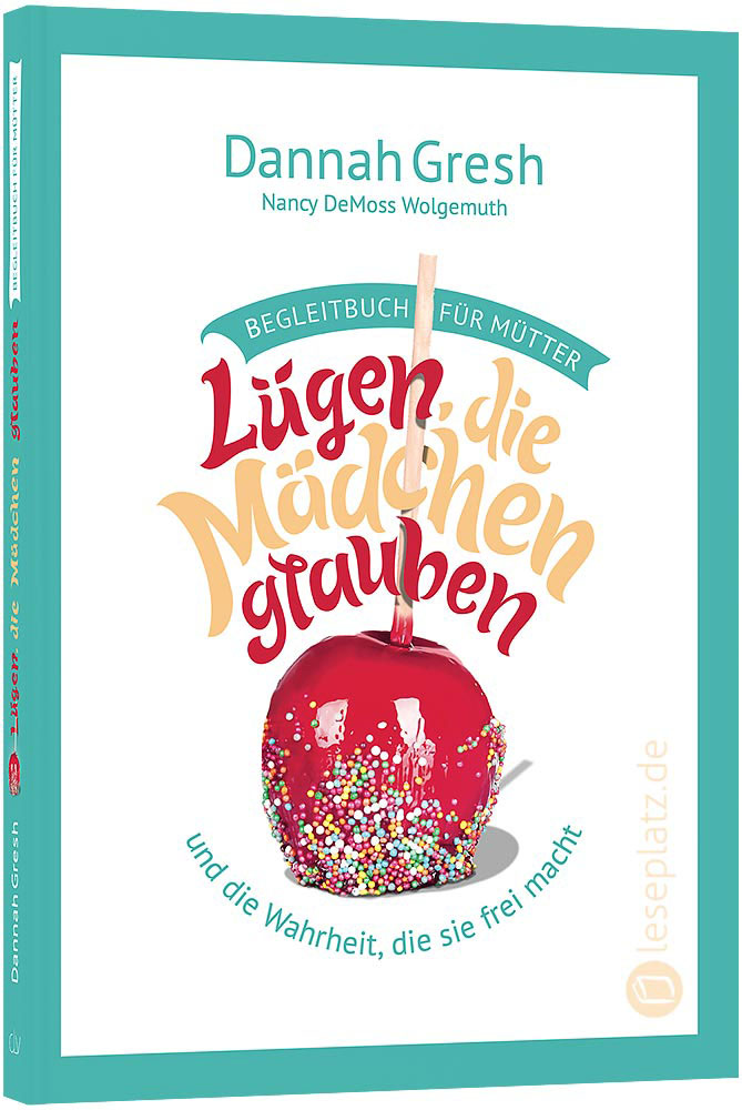 Lügen, die Mädchen glauben – Begleitbuch für Mütter Lügen, die Mädchen glauben – Begleitbuch für Mütter