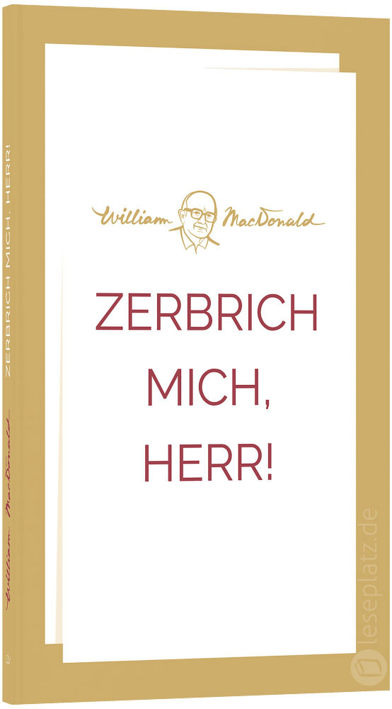Zerbrich mich, Herr!