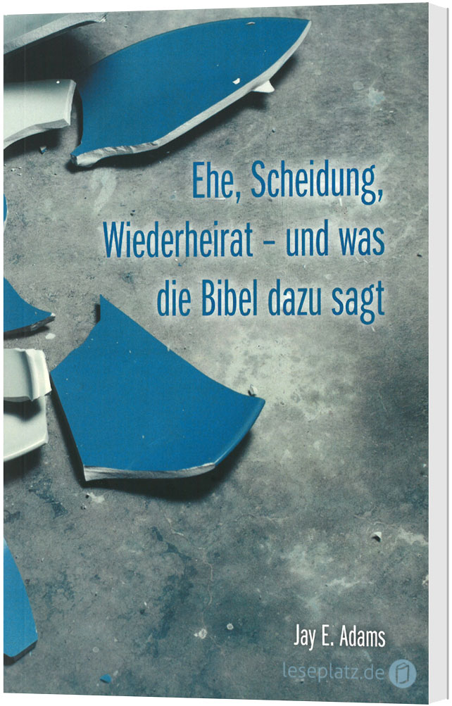 Ehe, Scheidung, Wiederheirat - und was die Bibel dazu sagt