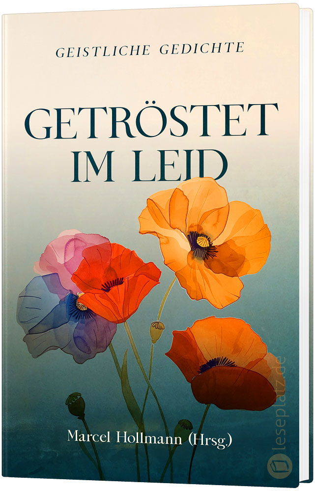 Getröstet im Leid - Geistliche Gedichte