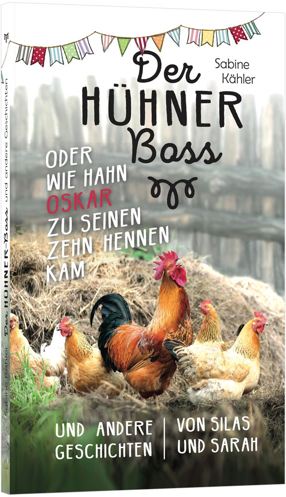 Der Hühnerboss oder wie Hahn Oskar zu seinen zehn Hennen kam