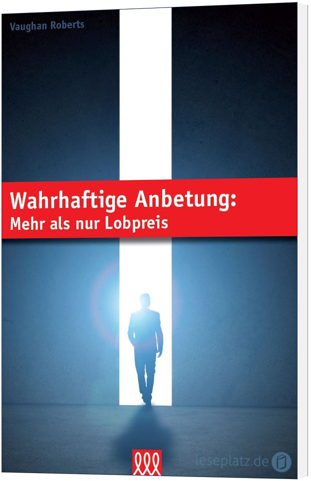 Wahrhaftige Anbetung: Mehr als nur Lobpreis