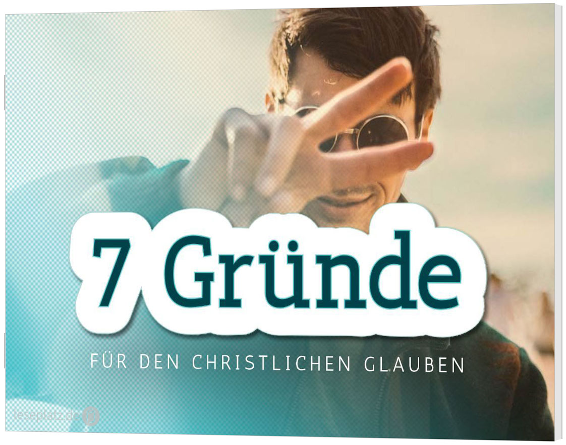 7 Gründe für den christlichen Glauben