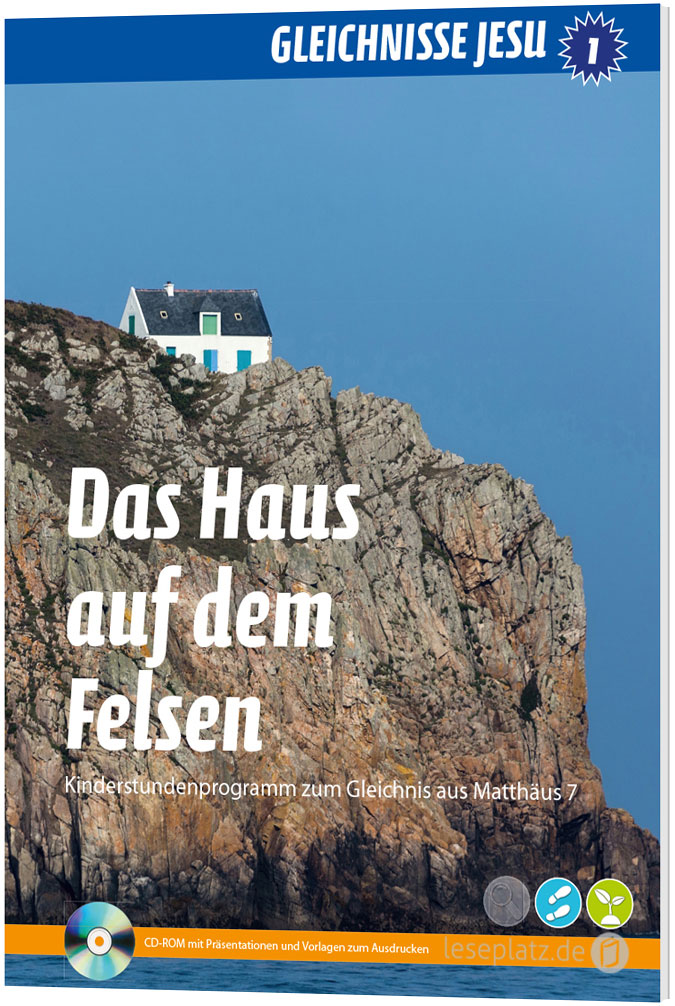 Das Haus auf dem Felsen - Gleichnisse Jesu 1