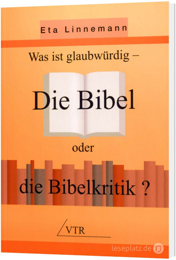Die Bibel oder die Bibelkritik? - Was ist glaubwürdig?