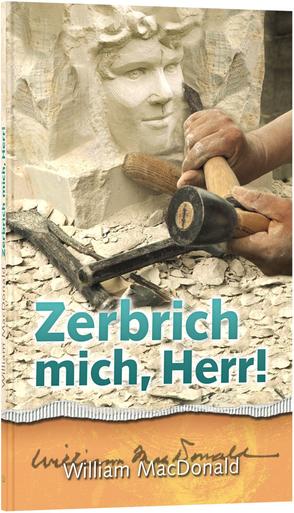 Zerbrich mich, Herr!