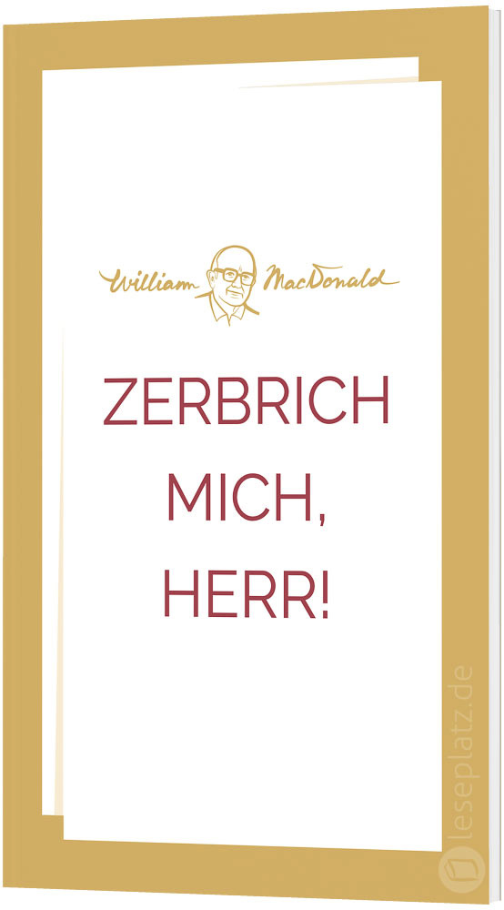 Zerbrich mich, Herr!