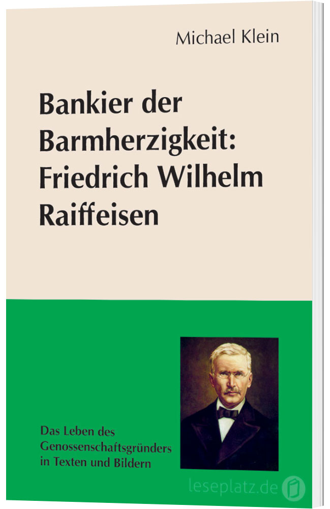 Bankier der Barmherzigkeit: Friedrich Wilhelm Raiffeisen