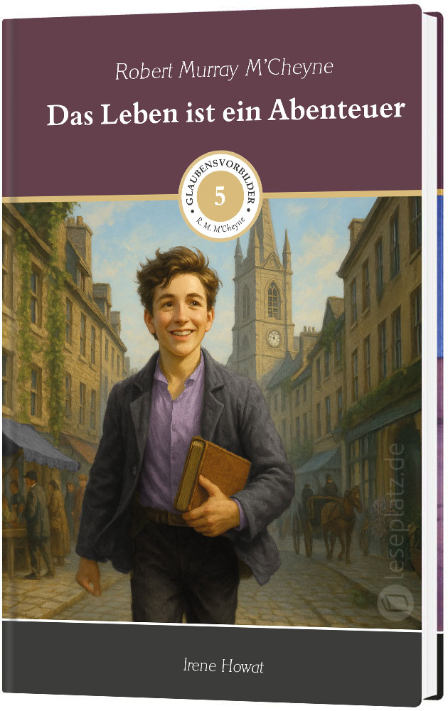 Robert Murray M’Cheyne - Das Leben ist ein Abenteuer