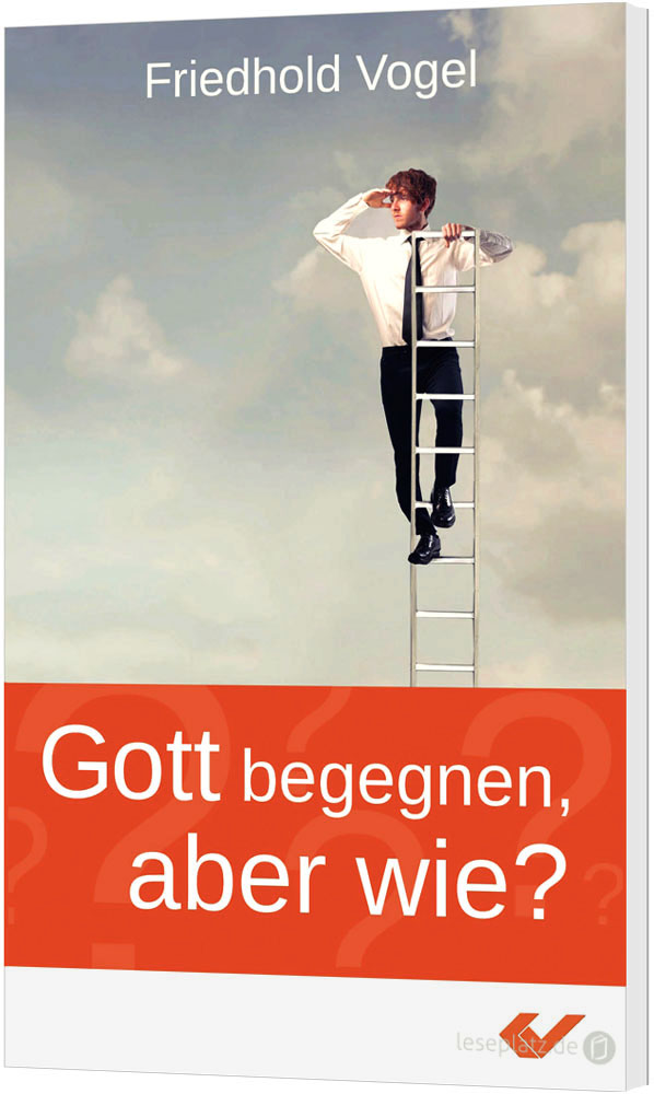 Gott begegnen, aber wie?
