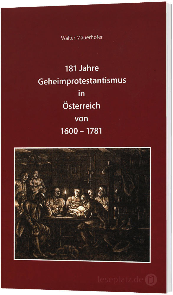 181 Jahre Geheimprotestantismus in Österreich von 1600-1781