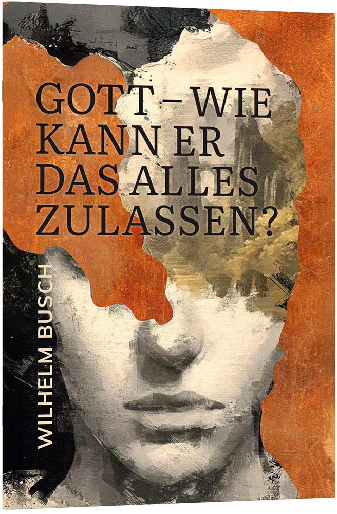 Gott - wie kann er das alles zulassen?