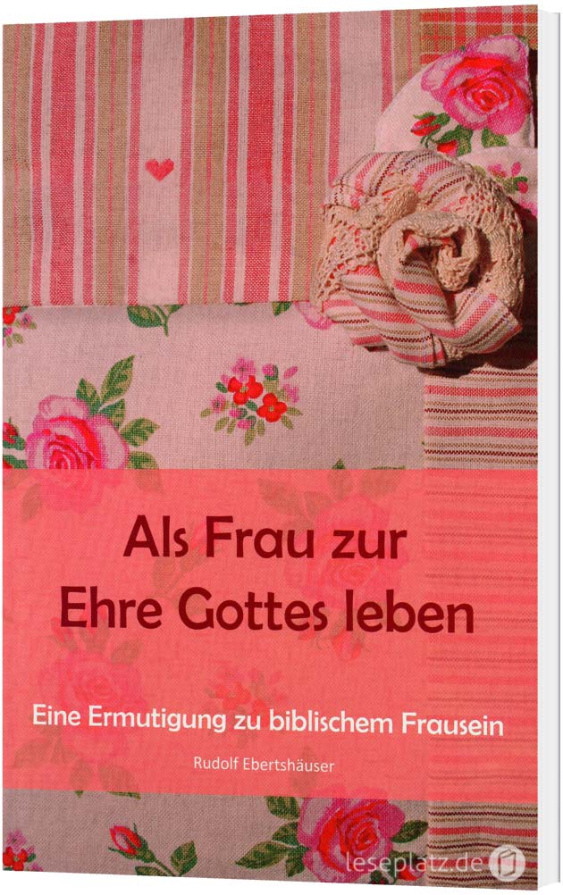 Als Frau zur Ehre Gottes leben