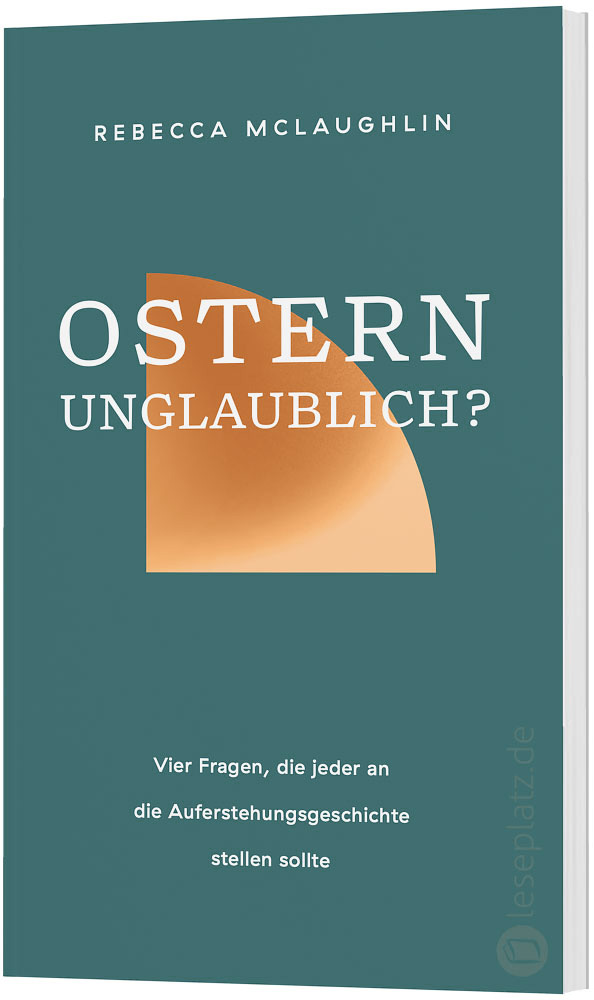 Ostern - unglaublich?