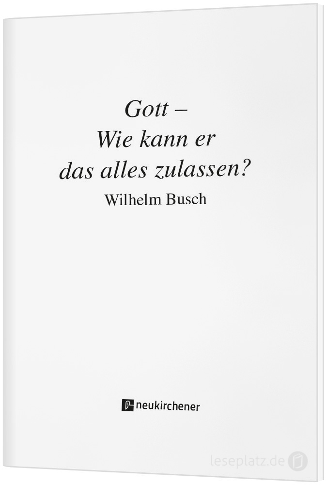 Gott - Wie kann er das alles zulassen? Gott - Wie kann er das alles zulassen?